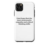 I Just Hope The Next Viral Trend Is Empathy Funny Cool Quote Case for iPhone 11 Pro Max