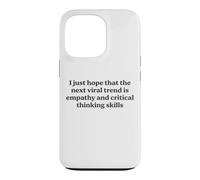 I Just Hope The Next Viral Trend Is Empathy Funny Cool Quote Case for iPhone 13 Pro