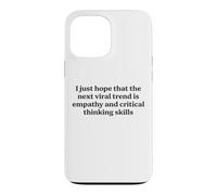 I Just Hope The Next Viral Trend Is Empathy Funny Cool Quote Case for iPhone 13 Pro Max