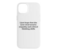 I Just Hope The Next Viral Trend Is Empathy Funny Cool Quote Case for iPhone 14 Plus
