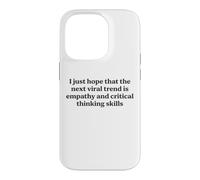I Just Hope The Next Viral Trend Is Empathy Funny Cool Quote Case for iPhone 14 Pro