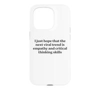 I Just Hope The Next Viral Trend Is Empathy Funny Cool Quote Case for iPhone 15 Pro