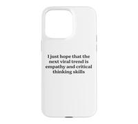 I Just Hope The Next Viral Trend Is Empathy Funny Cool Quote Case for iPhone 15 Pro Max