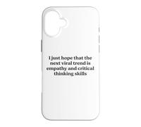 I Just Hope The Next Viral Trend Is Empathy Funny Cool Quote Case for iPhone 16 Plus