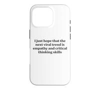 I Just Hope The Next Viral Trend Is Empathy Funny Cool Quote Case for iPhone 16 Pro