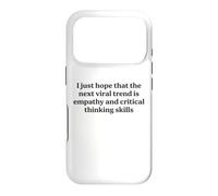 I Just Hope The Next Viral Trend Is Empathy Funny Cool Quote Case for iPhone 17 Pro