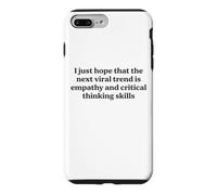 I Just Hope The Next Viral Trend Is Empathy Funny Cool Quote Case for iPhone 7 Plus/8 Plus