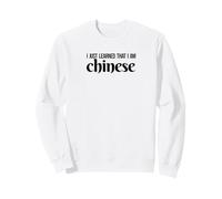 I JUST LEARNED THAT I AM CHINESE social media humor Sweatshirt
