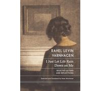 I Just Let Life Rain Down on Me: Selected Letters and Reflections (The German List)