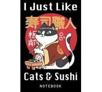 I Just Like Cats And Sushi Cat Sushi Journal Notebook: Kawaii Cute Cat, Cat Composition Notebook, Gift For Cat Lover