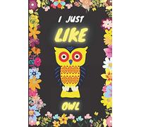 I JUST LIKE OWL: I JUST LIKE OWL NOTEBOOK FOR GIRLS WHO LOVES OTTER SIZE 6X9 WITH 120 PAGES, FOR WORK NOTES SCHOOL NOTES