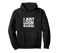 I Just Look Illegal Funny Sarcastic Saying Women MEn Pullover Hoodie