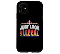 I Just Look Illegal Proud Immigrants Mexican American Pride Case for iPhone 11