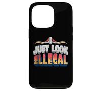 I Just Look Illegal Proud Immigrants Mexican American Pride Case for iPhone 13 Pro