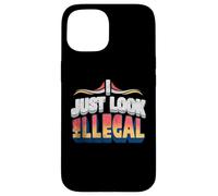I Just Look Illegal Proud Immigrants Mexican American Pride Case for iPhone 15