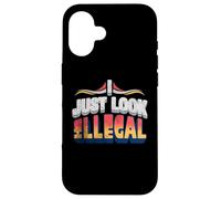 I Just Look Illegal Proud Immigrants Mexican American Pride Case for iPhone 16
