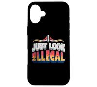 I Just Look Illegal Proud Immigrants Mexican American Pride Case for iPhone 16 Plus