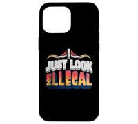 I Just Look Illegal Proud Immigrants Mexican American Pride Case for iPhone 16 Pro Max