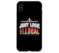 I Just Look Illegal Proud Immigrants Mexican American Pride Case for iPhone XS Max