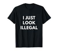 I Just Look Illegal t-shirt - Funny Immigration Shirts T-Shirt