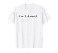 I Just Look Straight T-Shirt