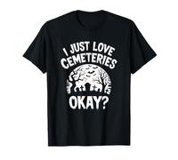 I Just Love Cemeteries, Okay?, Cemetery Taphophile Graveyard T-Shirt