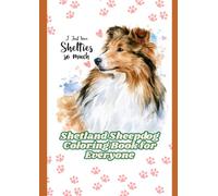 I Just love Shelties so much : Shetland Sheepdog Coloring Book for Everyone: Beautiful and Adorable Sheltie Illustrations for All ages to Color and Enjoy (My first coloring book)