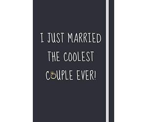 I Just Married The Coolest Couple Ever!: Celebratory Gift For Wedding Officiants - Blank Lined Journal | 6x9