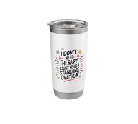 I Just Need A Standing Ovation, Theatre Actor Actress Stainless Steel Insulated Tumbler