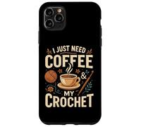 I Just Need Coffee and My Crochet Funny Cute Crocheting Case for iPhone 11 Pro Max