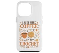 I Just Need Coffee and My Crochet Funny Cute Crocheting Case for iPhone 13 Pro