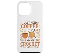 I Just Need Coffee and My Crochet Funny Cute Crocheting Case for iPhone 13 Pro Max