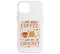 I Just Need Coffee and My Crochet Funny Cute Crocheting Case for iPhone 14 Plus