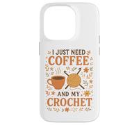 I Just Need Coffee and My Crochet Funny Cute Crocheting Case for iPhone 14 Pro
