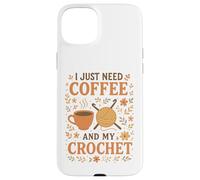 I Just Need Coffee and My Crochet Funny Cute Crocheting Case for iPhone 15 Plus
