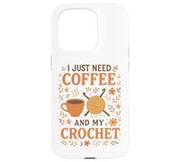 I Just Need Coffee and My Crochet Funny Cute Crocheting Case for iPhone 15 Pro