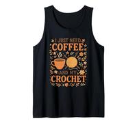 I Just Need Coffee and My Crochet Funny Cute Crocheting Tank Top