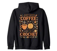 I Just Need Coffee and My Crochet Funny Cute Crocheting Zip Hoodie