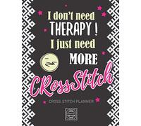 I just need more Cross Stitch: v1-5 Planner Cross Stitching journal for beginner or expert | 40 Projects whith pattern planning - pattern breakdown - notes - graph paper | 185 pages | funny quote