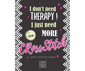 I just need more Cross Stitch: v1-5 Planner Cross Stitching journal for beginner or expert | 40 Projects whith pattern planning - pattern breakdown - notes - graph paper | 185 pages | funny quote