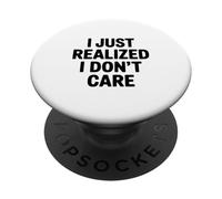 I Just Realized I Don't Care Sarcastic Humor PopSockets Adhesive PopGrip