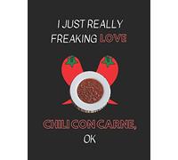 I Just Really Freaking Love Chili Con Carne, OK: Lined Journal Notebook