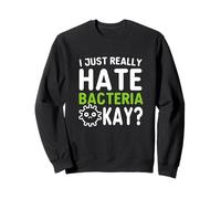 I Just Really Hate Bacteria Okay Germaphobe Sweatshirt