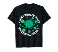 I Just Really Hate Bacteria Okay Germaphobia T-Shirt