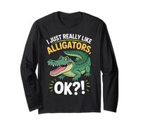 I Just Really Like Alligators, OK?! | Animal Lover | Fun Long Sleeve T-Shirt