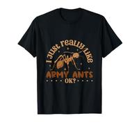 I just really like Army Ants - Army Ant T-Shirt