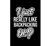 I Just Really Like Backpacking Ok?: Christmas Gift for Backpacking lover | Funny Backpacking Journal | Nice 2019 Christmas Present for Backpacking | 6x9inch 120 pages