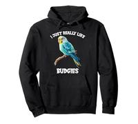 I just really like Budgies. Budgies Budgie Pullover Hoodie
