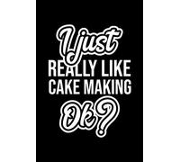 I Just Really Like Cake Making Ok?: Christmas Gift for Cake Making lover | Funny Cake Making Journal | Nice 2019 Christmas Present for Cake Making | 6x9inch 120 pages