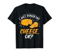 I Just Really Like Cheese Ok? Cheese Lover Gift T-Shirt